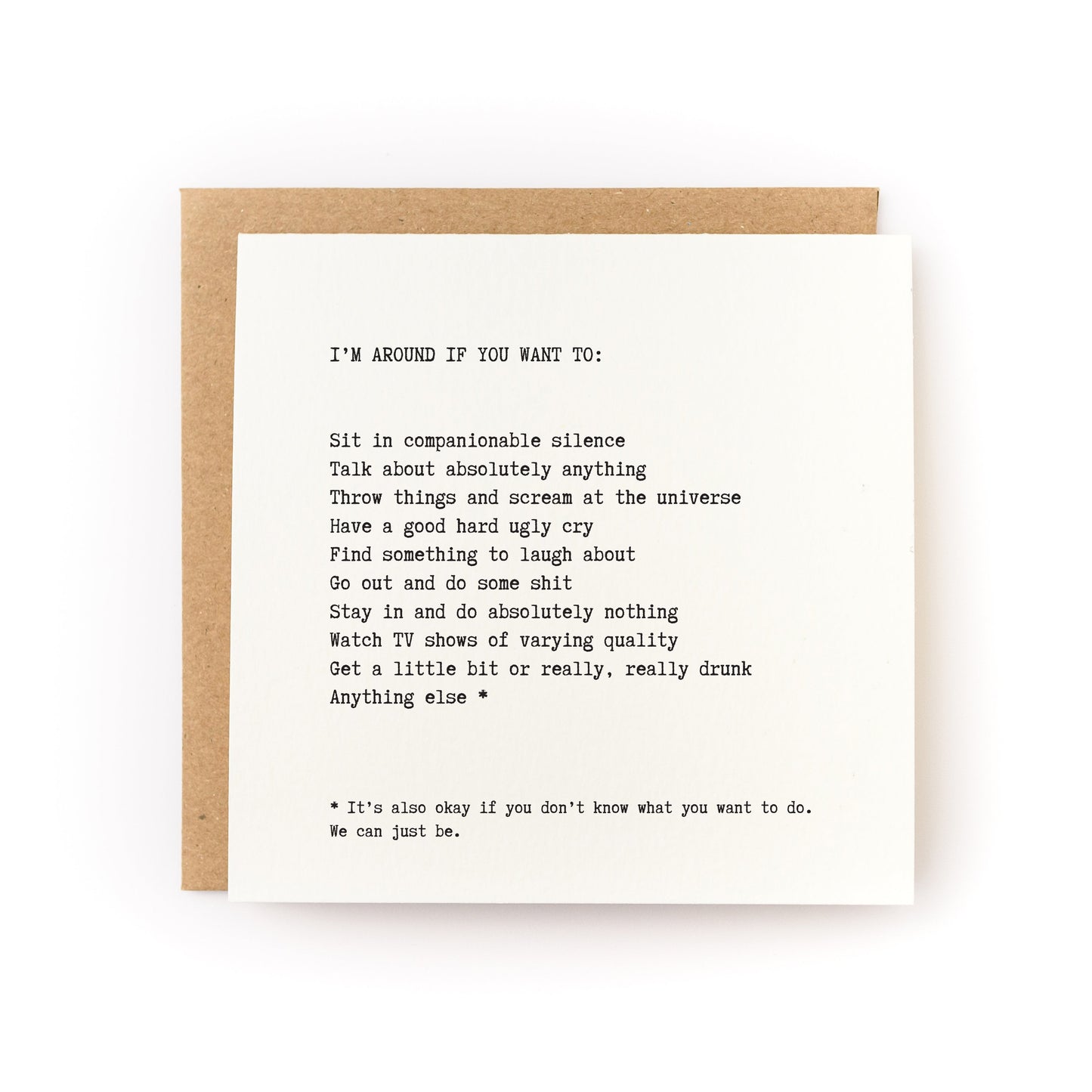 Thoughtful sympathy card that has a white background and black text that reads, "I'm around if you want to..." with a list of options that includes: sit in companionable silence, talk about absolutely anything, throw things and scream at the universe, and have a good hard ugly cry.