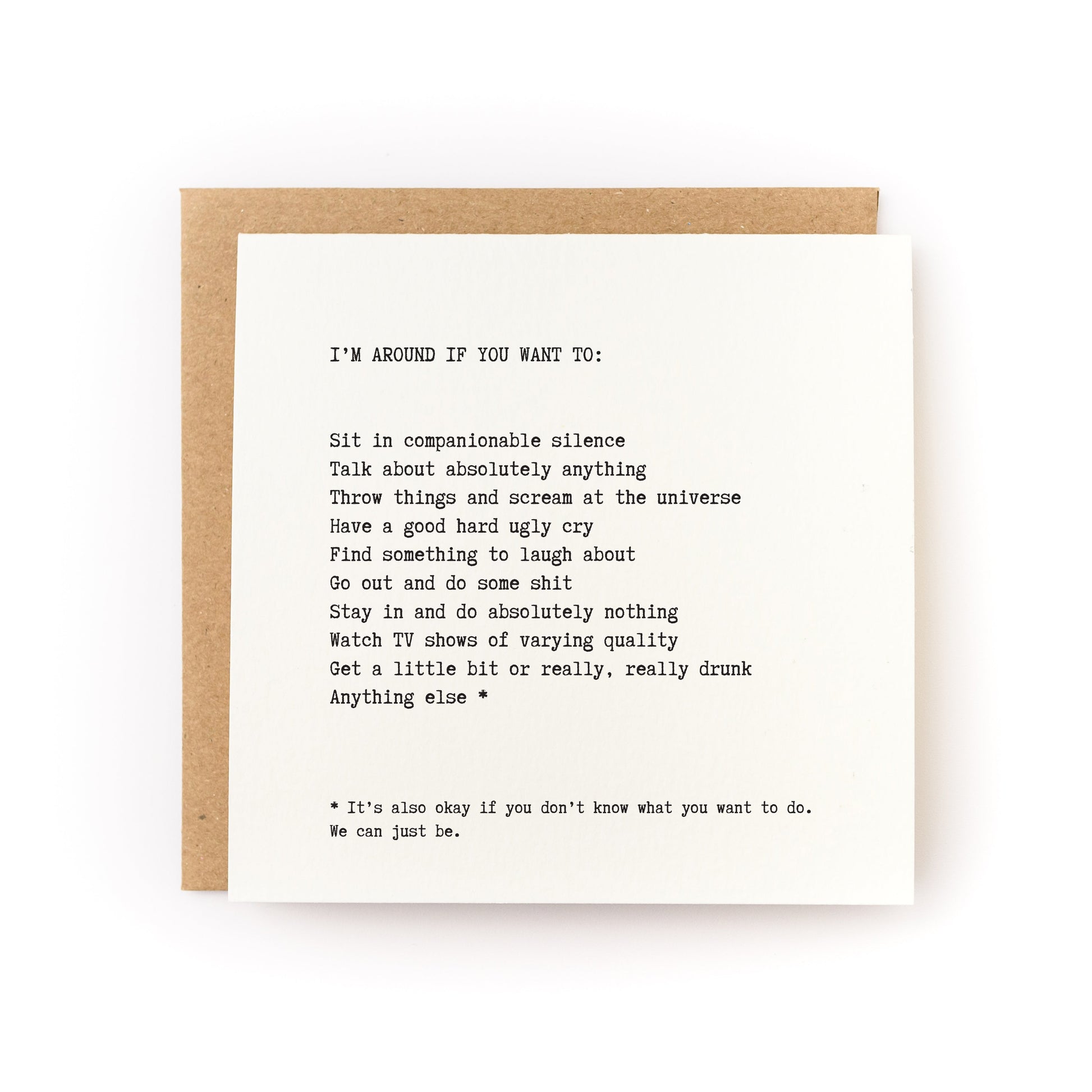 Thoughtful sympathy card that has a white background and black text that reads, "I'm around if you want to..." with a list of options that includes: sit in companionable silence, talk about absolutely anything, throw things and scream at the universe, and have a good hard ugly cry.