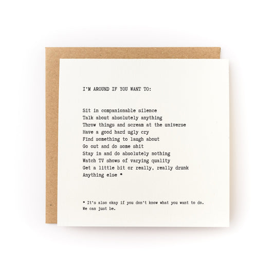 Thoughtful sympathy card that has a white background and black text that reads, "I'm around if you want to..." with a list of options that includes: sit in companionable silence, talk about absolutely anything, throw things and scream at the universe, and have a good hard ugly cry.