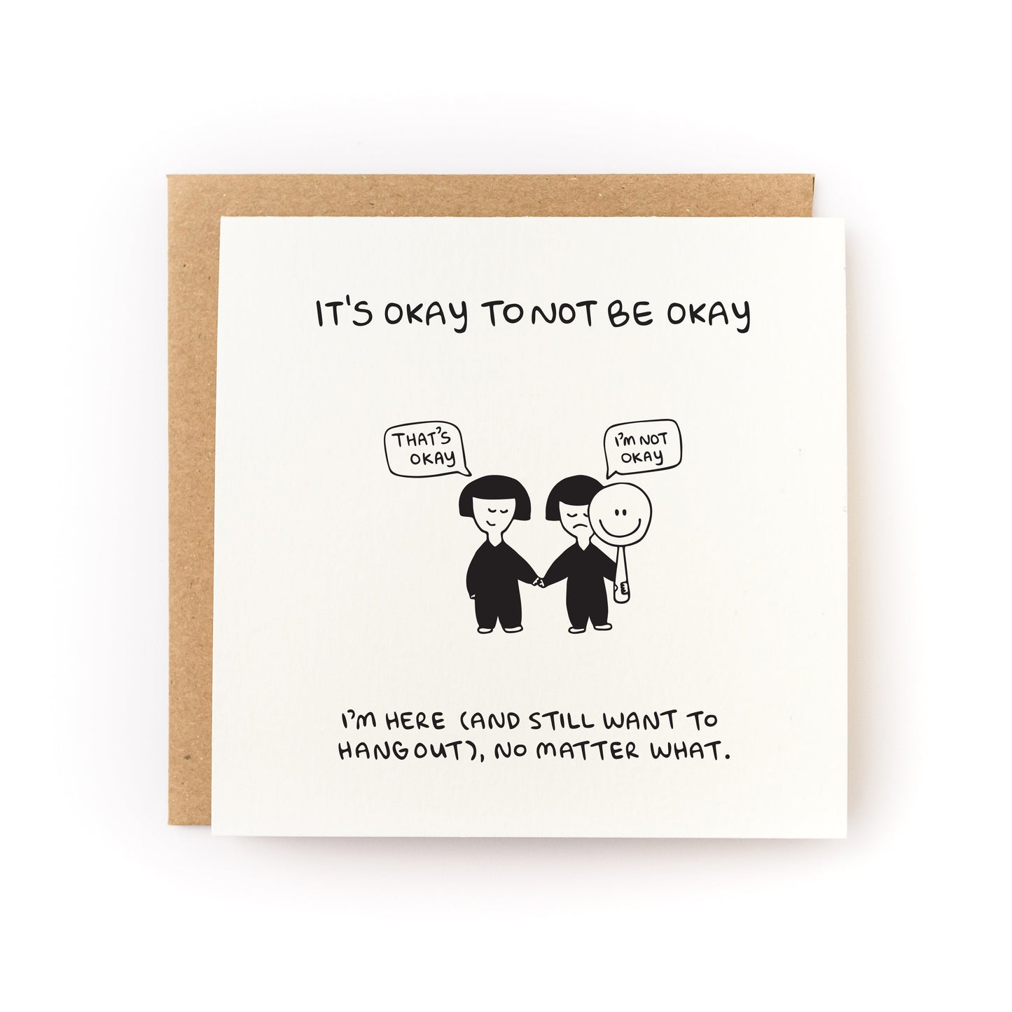 Thoughtful sympathy card or encouragement card for someone who is grieving or going through a tough time. The card has a white background and black illustration of two people, one of whom says "I'm Not Okay" and the other says, "That's Okay." The card text reads, It's okay to not be okay. I'm here (and still want to hang out) no matter what.