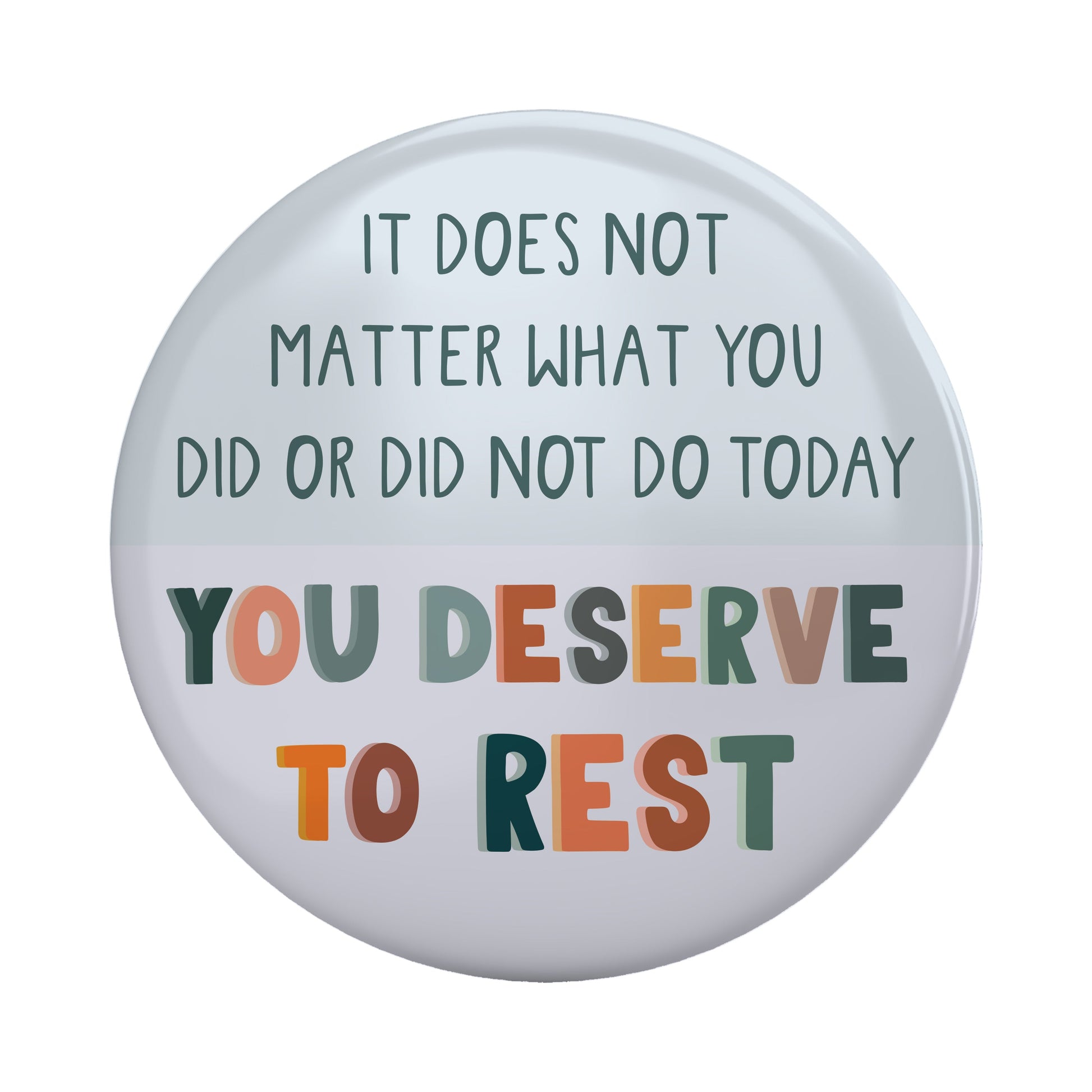 You Deserve to Rest Magnet with inspirational quote reminding you to take a well-deserved break, 2.25" round metal magnet.