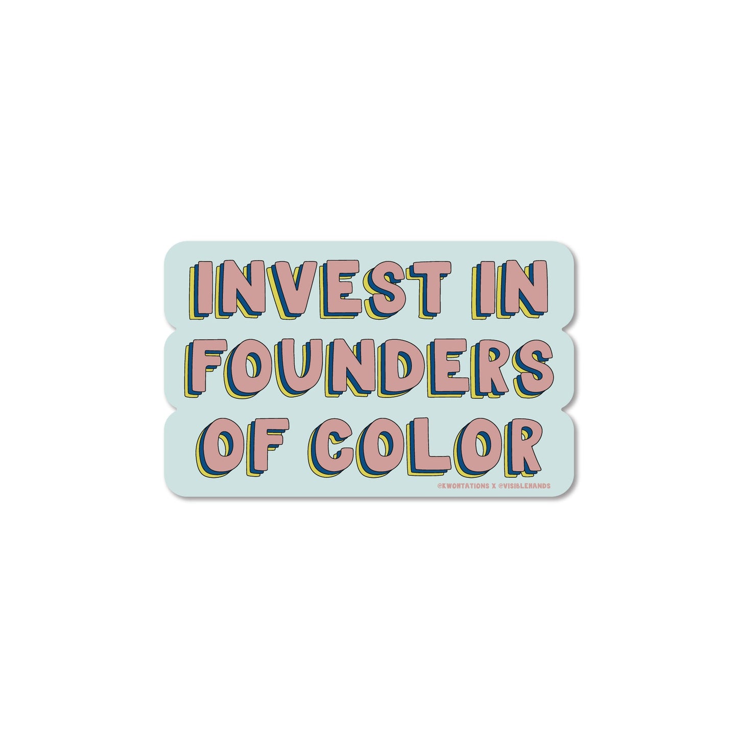 Invest in Founders of Color Sticker with bold colorful text on a light blue die cut vinyl sticker.