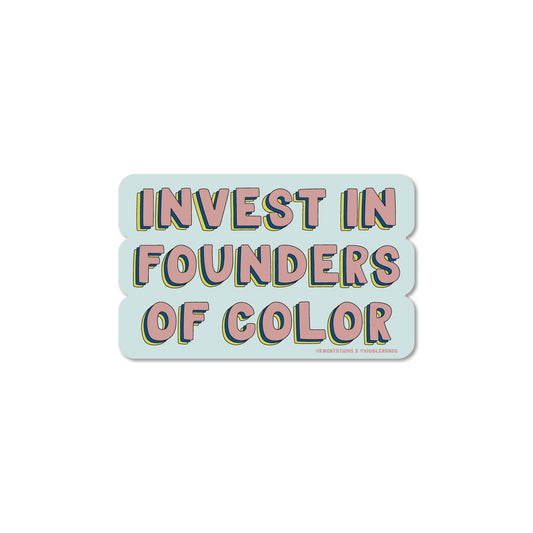 Invest in Founders of Color Sticker with bold colorful text on a light blue die cut vinyl sticker.