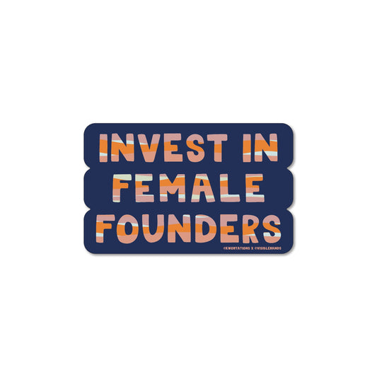 Invest in Female Founders Sticker with bold striped text on navy background, printed on durable matte vinyl, 3 inches long.