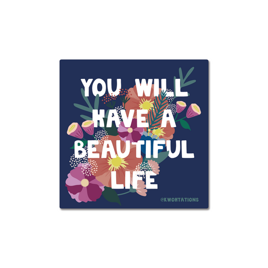 You Will Have a Beautiful Life Sticker with white text and colorful floral design on navy background, 3x3 inches vinyl weatherproof.