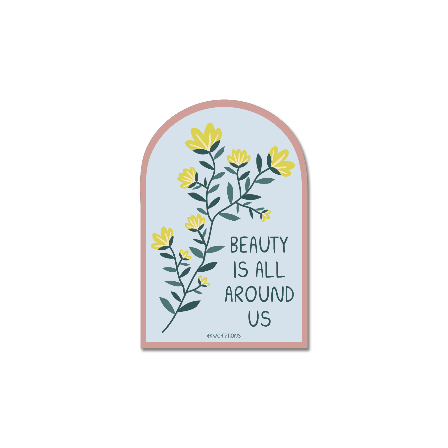 Beauty is All Around Us Sticker with yellow flowers and inspirational text on a light blue arch background.