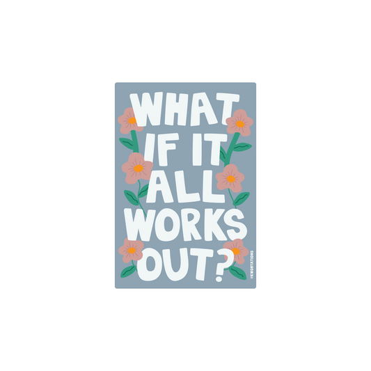 What if It All Works Out? Sticker with white text and pink flowers on a blue background, motivational vinyl decal.