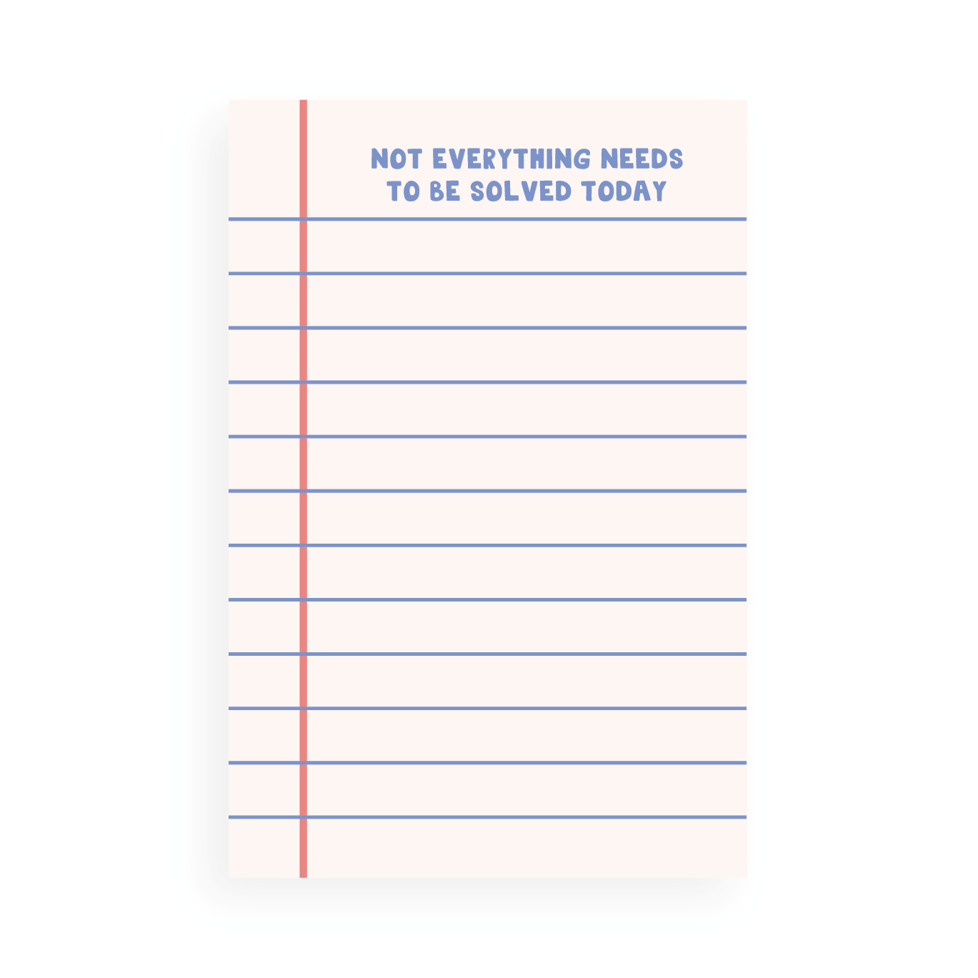 Lined notepad page with red margin and blue lines featuring text "Not everything needs to be solved today" at top center
