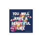 You Will Have a Beautiful Life Sticker with white text and colorful floral design on navy background, 3x3 inches vinyl weatherproof.