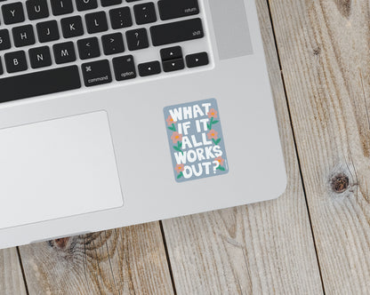 What if It All Works Out? Matte Vinyl Sticker