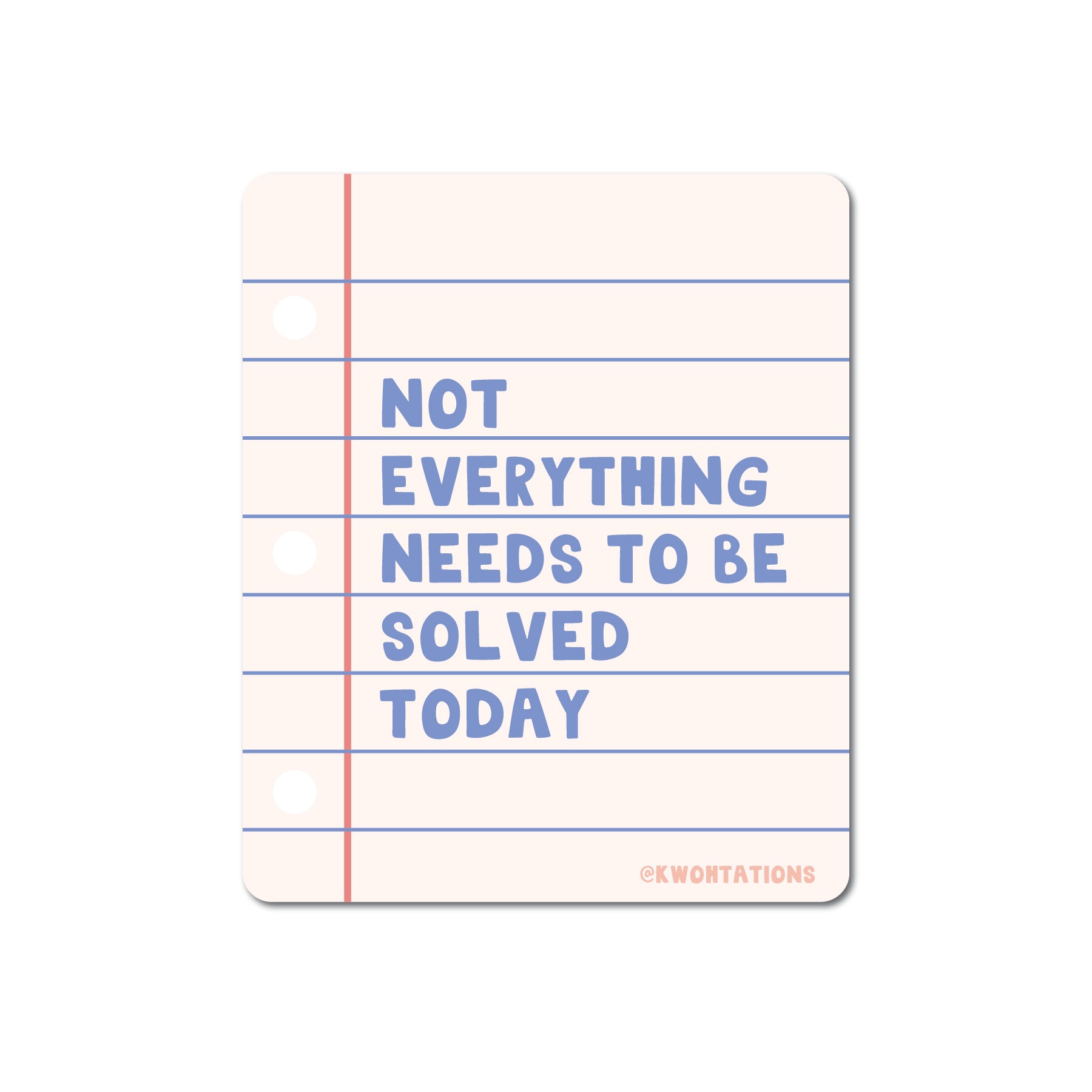 Matte vinyl sticker designed like lined notebook paper with text "Not everything needs to be solved today" in blue letters