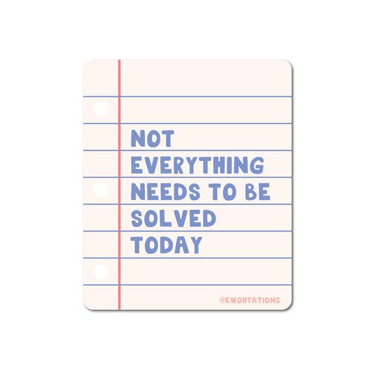 Matte vinyl sticker designed like lined notebook paper with text "Not everything needs to be solved today" in blue letters
