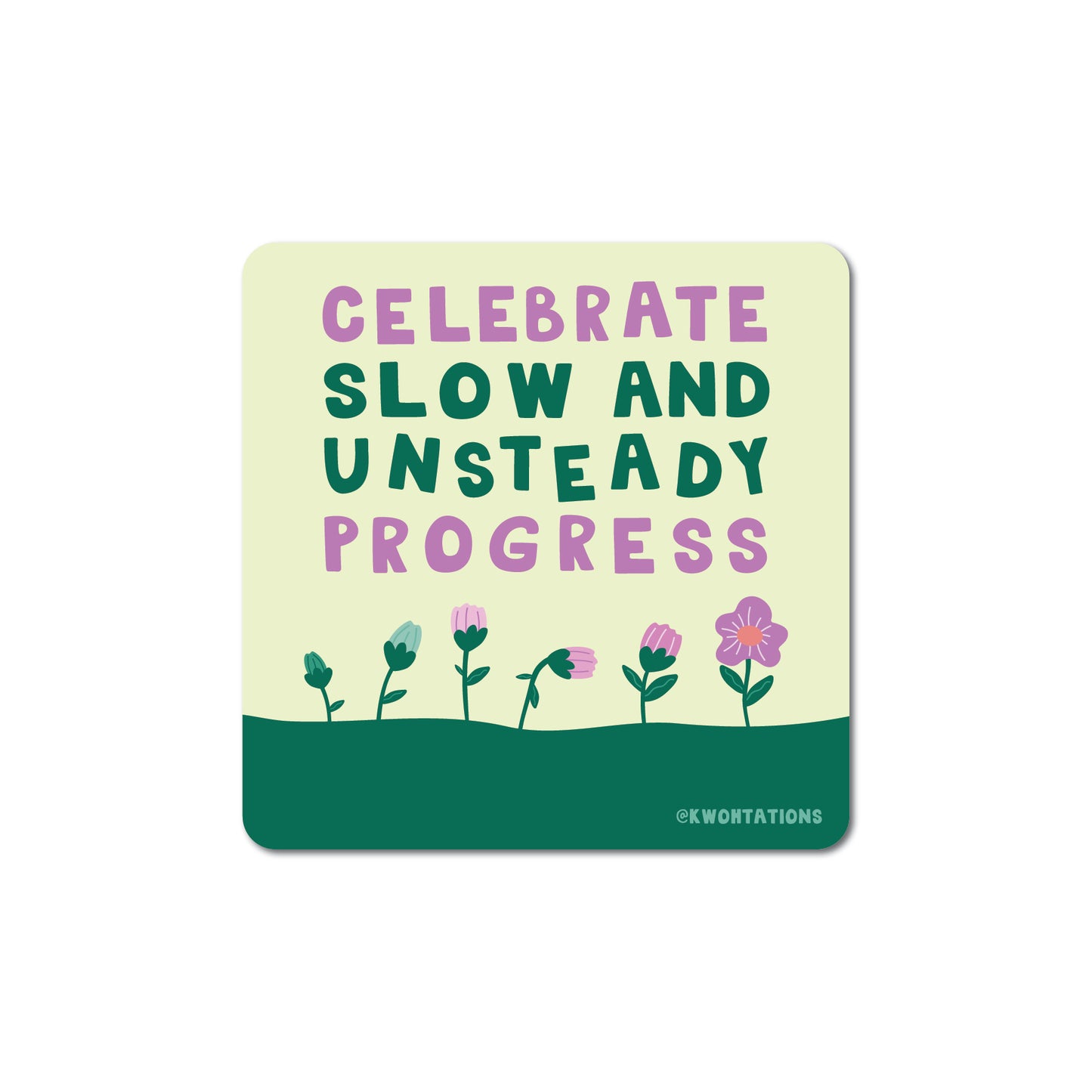 Square matte vinyl sticker with text "Celebrate slow and unsteady progress" above a row of pink flowers on green background