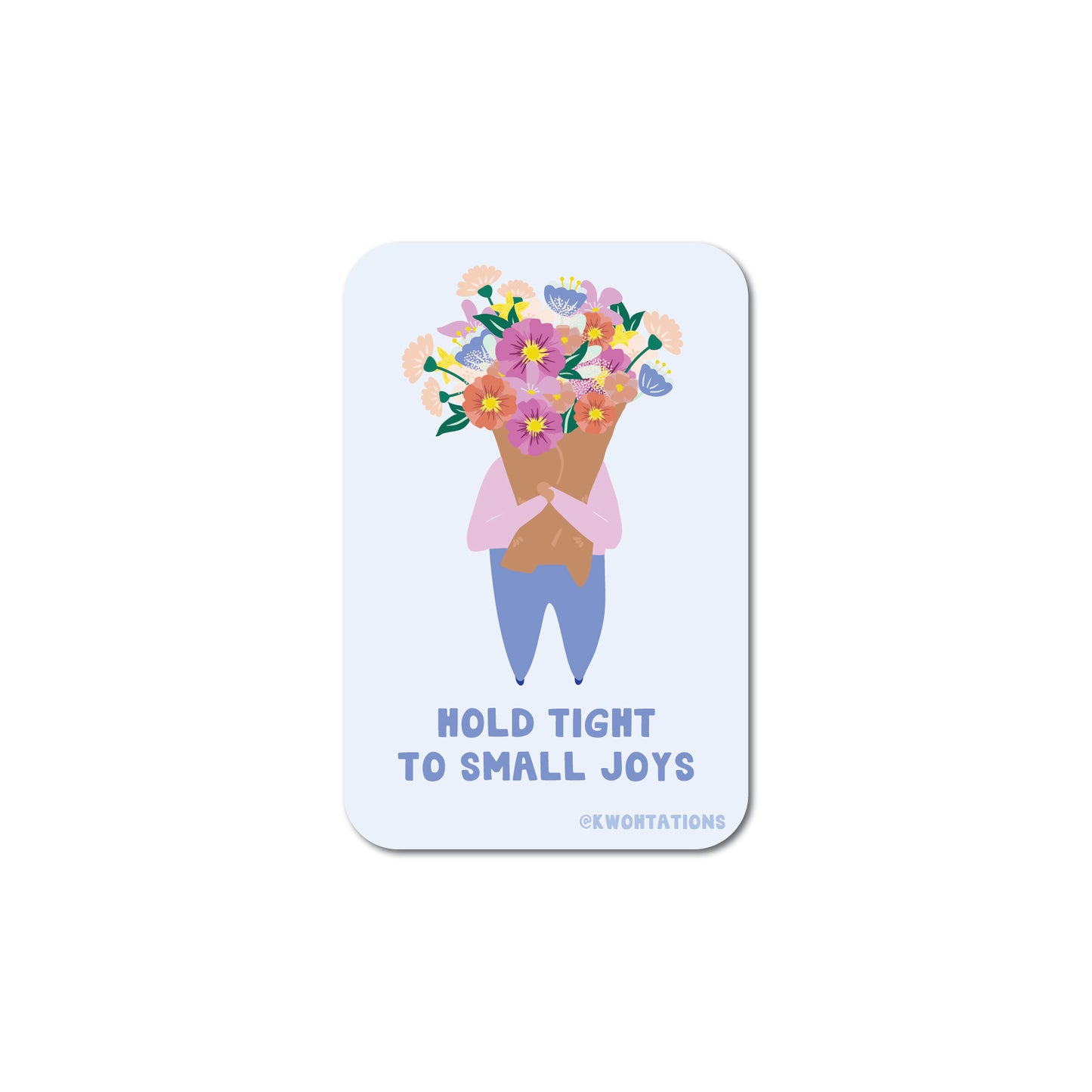 Illustrated matte vinyl sticker of person holding colorful bouquet with text "Hold Tight to Small Joys" on light background