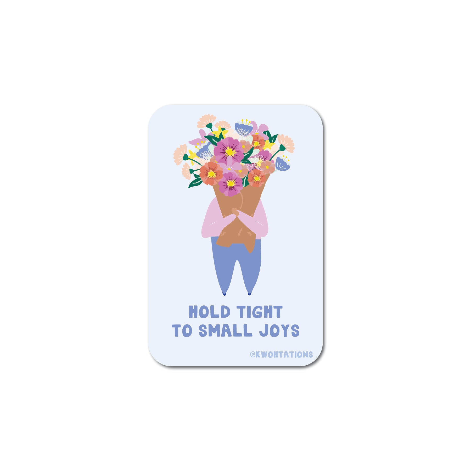 Illustrated matte vinyl sticker of person holding colorful bouquet with text "Hold Tight to Small Joys" on light background