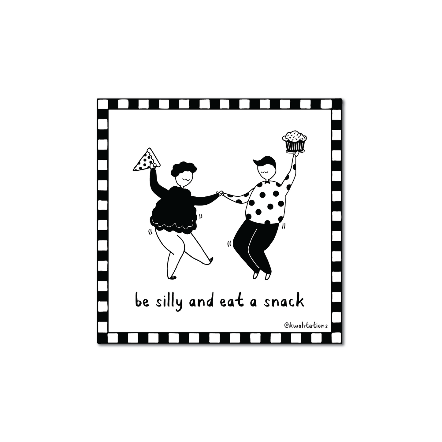 Illustration of two people dancing playfully inside a checkered border, one holding a slice of pizza and the other a cupcake, with the handwritten text "be silly and eat a snack.