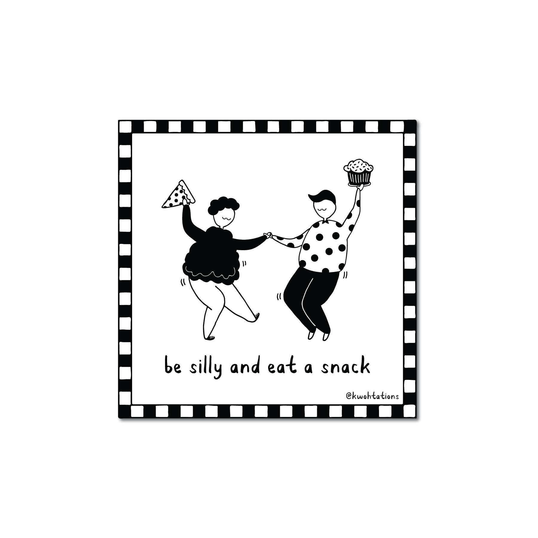 Illustration of two people dancing playfully inside a checkered border, one holding a slice of pizza and the other a cupcake, with the handwritten text "be silly and eat a snack.